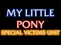 My Little Pony: Special Victims Unit