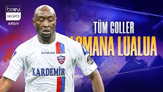 Lomana Lualuanın Süper Ligdeki Tüm Leri