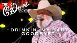 Watch Charlie Daniels Drinkin My Baby Goodbye video