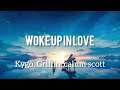 Kygo, Griffin, Calum scott- woke up in love (Lyrics) / Wave Music lyrics