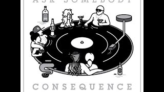 Watch Consequence Ask Somebody video