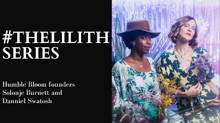 The Lilith Series: Solonje Burnett & Danniel Swatosh, Founders of Humble Bloom