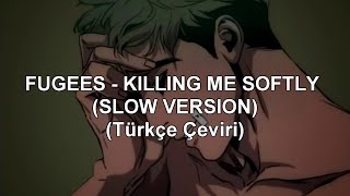 Fugees - Killing Me Softly With His Song (Slow Version) (Türkçe Çeviri) |Killing