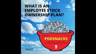Podsnacks Episode 11: What is an Employee Stock Ownership Plan?