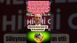 Süleyman Hurma Isyan Etti Bu Lig Oynanamaz