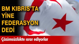 Birleşmiş Milletler Kıbrısta Yine Federasyon Dedi Çözümsüzlükte Israr Ediyorlar