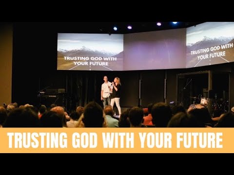 Trusting God with Your Future // Pastors Brad and Misti Helton