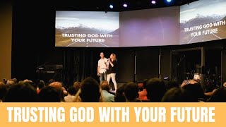 Trusting God with Your Future // Pastors Brad and Misti Helton