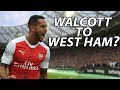 Walcott to West Ham? Valencia leaving and is it time to panic about transfers or not?