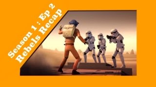 Star Wars Rebels Recap Season 1 Episode 2
