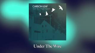 Watch Carbon Leaf Under The Wire video