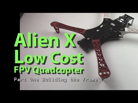 AlienX Low Cost FPV Quadcopter Part One
