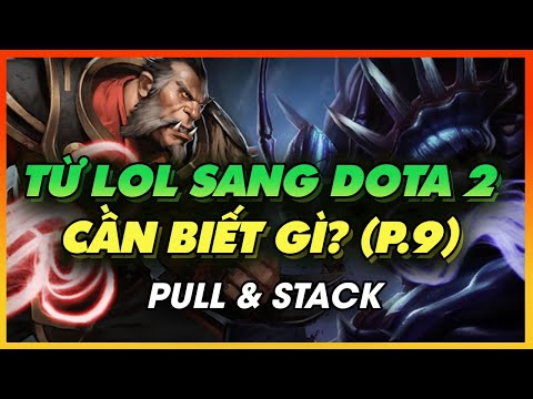 NHỮNG ĐIỀU DÂN CHƠI LMHT CẦN BIẾT KHI TẬP CHƠI DOTA 2 (P.9): PULL & STACK | HƯỚNG DẪN TÂN THỦ
