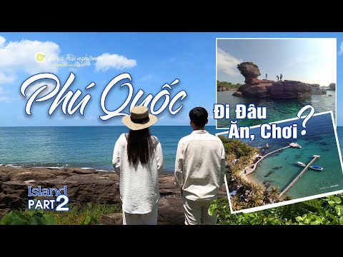 Phu Quoc Island - Part 2 - Vlog | Du Lịch Phú Quốc - Phần #2 | ĐẢO NGỌC PHÚ QUỐC - ĐI ĐÂU, ĂN, CHƠI?