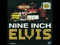Nine Inch Elvis - All Shook Up Nine Inch Elvis - All Shook Up