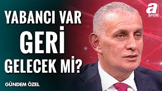 Yabancı Var Geri Gelecek Mi? İbrahim Hacıosmanoğlu Canlı Yayında Açıkladı