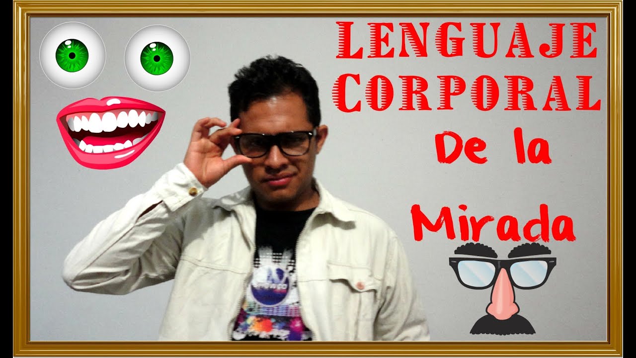 LENGUAJE CORPORAL LA MIRADA lenguaje corporal la mirada: