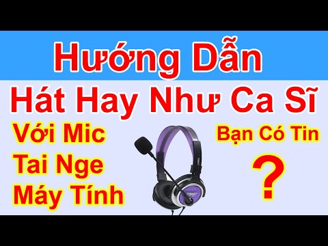 Hướng Dẫn Hát Cực Hay Bằng Mic Tai Nghe Máy Tính