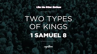 Two Types of Kings // 1 Samuel 8