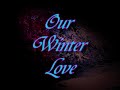 Our Winter Love - Winter ecards - Seasons Greeting Cards Our Winter Love - Winter ecards - Seasons Greeting Cards
