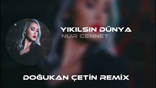 Nur Cennet - Yıkılsın Dünya ( Doğukan Çetin Remix ) | Yıkılsın Dünya Koymaz Ki B