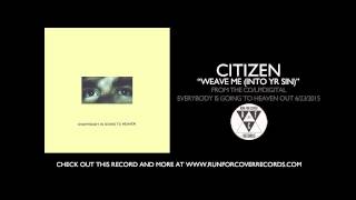 Watch Citizen Weave Me into Yr Sin video