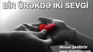 Əhməd Şahidovun Bir Ürəkdə Iki Sevgi Şeiri Öz Canlı Ifasında