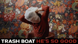 Trash Boat - He'S So Good