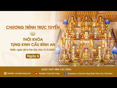 THỜI KHÓA TỤNG KINH CẦU BÌNH AN - NGÀY 6 | Chùa Ba Vàng, ngày 20/4/Tân Sửu