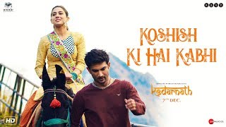 Kedarnath Koshish Ki Hai Kabhi Sushant Singh Rajput Sara Ali Khan Abhishek K 7th December Kedarnath Koshish Ki Hai Kabhi Sushant Singh Rajput Sara Ali Khan Abhishek K 7th December