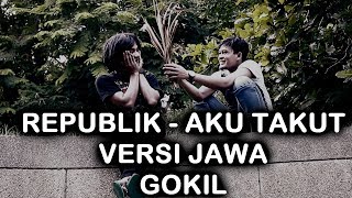 GOKIL ABIS!! Republik - Aku takut Versi Jawa
