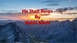 Watch Robin Mark He Shall Reign video