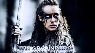 THE GROUNDERS // #LexaSpinOff
