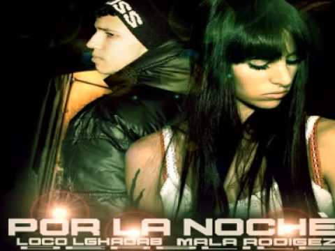 Por La NoChe ( MaLa RoDriGez & LoCo LGhaDaB ) EXCLUSIVE 2011.mpg