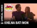 🎼Khelna Bati Mon Lyrical Video | Bibaho Diaries Bengali Movie 2017 🎼