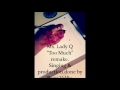 Ms.Lady Q- Too Much (Remake)