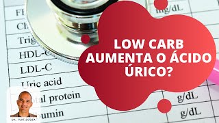 Dieta Low Carb Aumenta o Ácido Úrico?