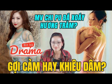MV Chi Pu đá xoáy Hương Tràm? | Gợi cảm hay khiêu dâm? - Hít Hà Drama MV Chi Pu đá xoáy Hương Tràm? | Gợi cảm hay khiêu dâm? - Hít Hà Drama #1