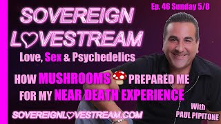 How Mushrooms Prepared Me for My Near Death Experience - Sovereign Lovestream Ep 46