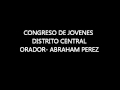 CONGRESO JUVENIL DISTRITO CENTRAL - ORADOR ABRAHAM PEREZ