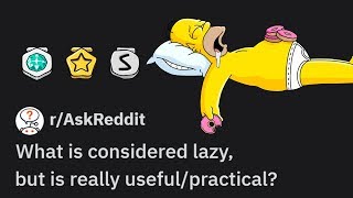 Lazy Things That Are Actually Useful | r/AskReddit Top Posts