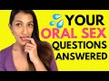 Your ORAL SEX Questions Answered | Leeza Mangaldas