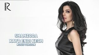 Shahzoda - Xayr Endi Kech (Music Version)