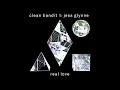 Clean Bandit & Jess Glynne - Real Love