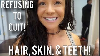 Refusing To Quit Hair, Skin, & Teeth