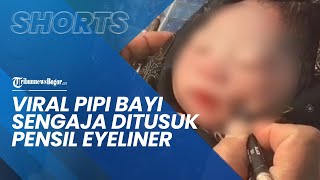 Viral Video Pipi Bayi Sengaja Ditusuk Pensil Eyeliner, Demi Munculkan Lesung Pipi