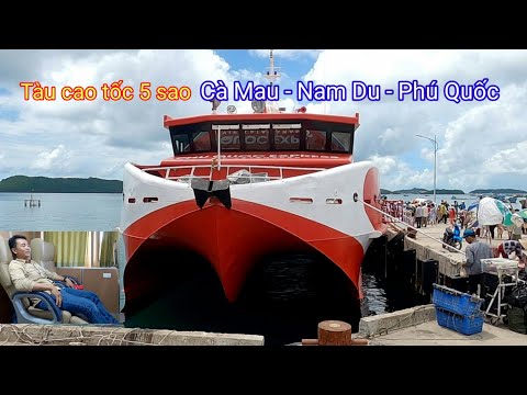 (DLN 152) Trải nghiệm tàu cao tốc 5 sao Cà Mau - Nam Du - Phú Quốc