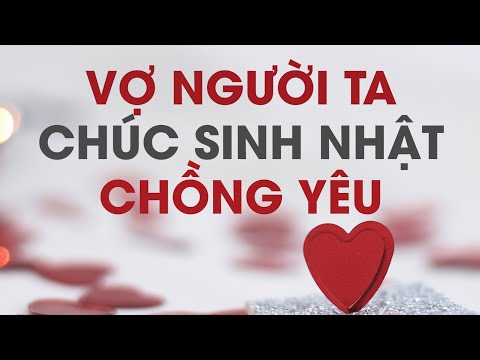 LỜI CHÚC SINH NHẬT CHỒNG NGỌT NGÀO | NHÀ NGƯỜI TA