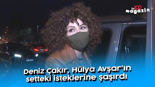 Deniz Çakır Hülya Avşarın Setteki Isteklerine Şaşırdı