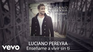 Video Enséñame a vivir sin ti Luciano Pereyra